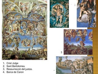 Crist Jutge Sant Bartolomeu Ressurrecció del justos. Barca de Caron 1 2 3 4 