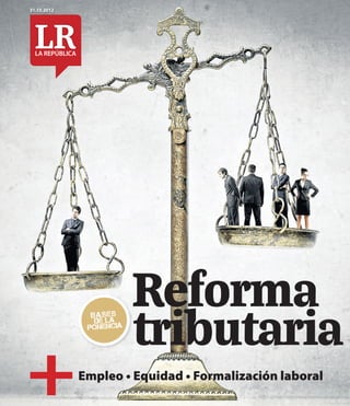 31.10.2012




                            Reforma
                            tributaria
               ib a s e s




+
                 DE LA
              ponencia




             ����������������������������������������
 