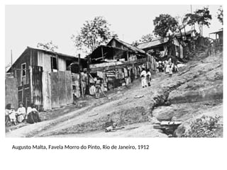 Augusto Malta, Favela Morro do Pinto, Rio de Janeiro, 1912
 