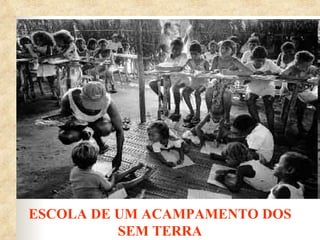 ESCOLA DE UM ACAMPAMENTO DOS
          SEM TERRA
 