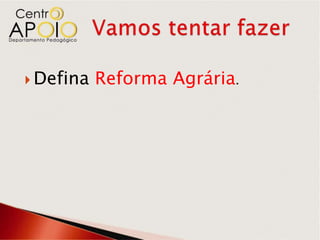  Defina   Reforma Agrária.
 