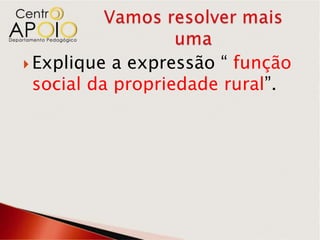  Explique a expressão “ função
 social da propriedade rural”.
 