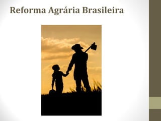 Reforma Agrária Brasileira
 