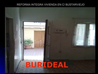 REFORMA INTEGRA VIVIENDA EN C/ BUSTARVIEJO BURIDEAL 