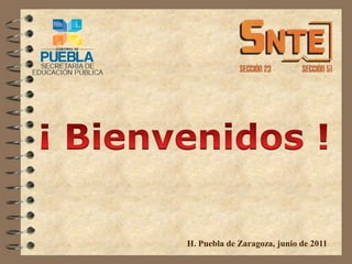 ¡ Bienvenidos ! H. Puebla de Zaragoza, junio de 2011 