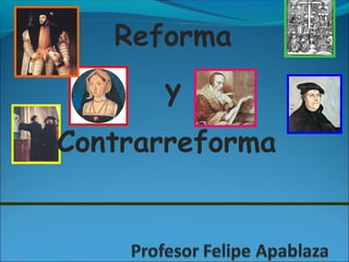 Reforma
y
Contrarreforma
 