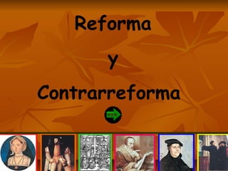 Reforma
y
Contrarreforma
 