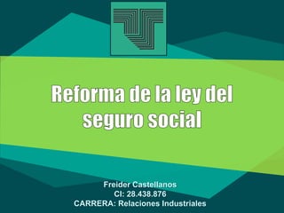 Freider Castellanos
CI: 28.438.876
CARRERA: Relaciones Industriales
 