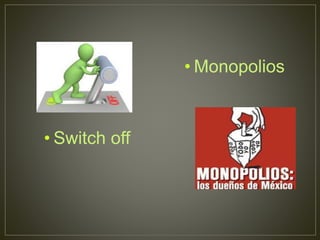 • Switch off
• Monopolios
 