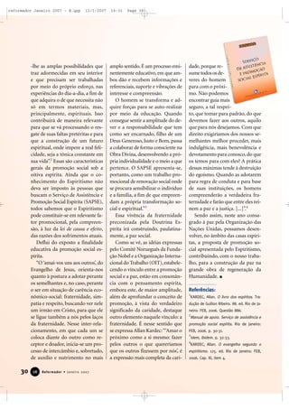 reformador Janeiro 2007 - B.qxp

11/1/2007

-lhe as amplas possibilidades que
traz adormecidas em seu interior
e que precisam ser trabalhadas
por meio do próprio esforço, nas
experiências do dia-a-dia, a fim de
que adquira o de que necessita não
só em termos materiais, mas,
principalmente, espirituais. Isso
contribuirá de maneira relevante
para que se vá processando o resgate de suas faltas pretéritas e para
que a construção de um futuro
espiritual, onde impere a real felicidade, seja a tônica constante em
sua vida”.2 Essas são características
gerais da promoção social sob a
oitiva espírita. Ainda que o conhecimento do Espiritismo não
deva ser imposto às pessoas que
buscam o Serviço de Assistência e
Promoção Social Espírita (SAPSE),
todos sabemos que o Espiritismo
pode constituir-se em relevante fator promocional, pela compreensão, à luz da lei de causa e efeito,
das razões dos sofrimentos atuais.
Deflui do exposto a finalidade
educativa da promoção social espírita.
“O ‘amai-vos uns aos outros’, do
Evangelho de Jesus, orienta-nos
quanto à postura a adotar perante
os semelhantes e, no caso, perante
o ser em situação de carência econômico-social: fraternidade, simpatia e respeito, buscando ver nele
um irmão em Cristo, para que ele
se ligue também a nós pelos laços
da fraternidade. Nesse inter-relacionamento, em que cada um se
coloca diante do outro como receptor e doador, inicia-se um processo de intercâmbio e, sobretudo,
de auxílio e nutrimento no mais

30

28

Reformador • Janeiro 2007

16:31

Page 30

amplo sentido. É um processo eminentemente educativo, em que ambos dão e recebem informações e
referenciais, suporte e vibrações de
interesse e compreensão.
O homem se transforma e adquire forças para se auto-realizar
por meio da educação. Quando
consegue sentir a amplitude do dever e a responsabilidade que tem
como ser encarnado, filho de um
Deus Generoso, Justo e Bom, passa
a colaborar de forma consciente na
Obra Divina, desenvolvendo a própria individualidade e o meio a que
pertence. O SAPSE apresenta-se,
portanto, como um trabalho promocional de renovação social onde
se procura sensibilizar o indivíduo
e a família, a fim de que empreendam a própria transformação social e espiritual.”3
Essa vivência da fraternidade
preconizada pela Doutrina Espírita irá construindo, paulatinamente, a paz social.
Como se vê, as idéias expressas
pelo Comitê Norueguês da Fundação Nobel e a Organização Internacional do Trabalho (OIT), estabelecendo o vínculo entre a promoção
social e a paz, estão em consonância com o pensamento espírita,
embora este, de maior amplitude,
além de aprofundar o conceito de
promoção, à vista do verdadeiro
significado da caridade, destaque
outro elemento naquele vínculo: a
fraternidade. É nesse sentido que
se expressa Allan Kardec: “‘Amar o
próximo como a si mesmo: fazer
pelos outros o que quereríamos
que os outros fizessem por nós’, é
a expressão mais completa da cari-

dade, porque resume todos os deveres do homem
para com o próximo. Não podemos
encontrar guia mais
seguro, a tal respeito, que tomar para padrão, do que
devemos fazer aos outros, aquilo
que para nós desejamos. Com que
direito exigiríamos dos nossos semelhantes melhor proceder, mais
indulgência, mais benevolência e
devotamento para conosco, do que
os temos para com eles? A prática
dessas máximas tende à destruição
do egoísmo. Quando as adotarem
para regra de conduta e para base
de suas instituições, os homens
compreenderão a verdadeira fraternidade e farão que entre eles reinem a paz e a justiça. [...]”.4
Sendo assim, neste ano consagrado à paz pela Organização das
Nações Unidas, possamos desenvolver, no âmbito das casas espíritas, a proposta de promoção social apresentada pelo Espiritismo,
contribuindo, com o nosso trabalho, para a construção da paz na
grande obra de regeneração da
Humanidade.
Referências:
1

KARDEC, Allan. O livro dos espíritos. Tra-

dução de Guillon Ribeiro. 88. ed. Rio de Janeiro: FEB, 2006. Questão 886.
2

Manual de apoio. Serviço de assistência e

promoção social espírita. Rio de Janeiro:
FEB, 2006. p. 30-31.
3

Idem, ibidem. p. 32-33.

4

KARDEC, Allan. O evangelho segundo o

espiritismo. 125. ed. Rio de Janeiro: FEB,
2006. Cap. XI, item 4.

 