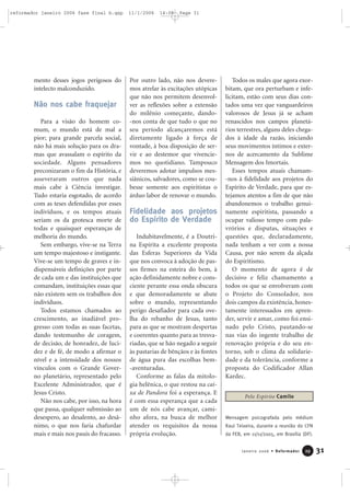 31Janeiro 2006 • Reformador 2299
mento desses jogos perigosos do
intelecto malconduzido.
Não nos cabe fraquejar
Para a visão do homem co-
mum, o mundo está de mal a
pior; para grande parcela social,
não há mais solução para os dra-
mas que avassalam o espírito da
sociedade. Alguns pensadores
preconizaram o fim da História, e
asseveraram outros que nada
mais cabe à Ciência investigar.
Tudo estaria esgotado, de acordo
com as teses defendidas por esses
indivíduos, e os tempos atuais
seriam os da grotesca morte de
todas e quaisquer esperanças de
melhoria do mundo.
Sem embargo, vive-se na Terra
um tempo majestoso e instigante.
Vive-se um tempo de graves e in-
dispensáveis definições por parte
de cada um e das instituições que
comandam, instituições essas que
não existem sem os trabalhos dos
indivíduos.
Todos estamos chamados ao
crescimento, ao inadiável pro-
gresso com todas as suas facetas,
dando testemunho de coragem,
de decisão, de honradez, de luci-
dez e de fé, de modo a afirmar o
nível e a intensidade dos nossos
vínculos com o Grande Gover-
no planetário, representado pelo
Excelente Administrador, que é
Jesus Cristo.
Não nos cabe, por isso, na hora
que passa, qualquer submissão ao
desespero, ao desalento, ao desâ-
nimo, o que nos faria chafurdar
mais e mais nos pauis do fracasso.
Por outro lado, não nos devere-
mos atrelar às excitações utópicas
que não nos permitem desenvol-
ver as reflexões sobre a extensão
do milênio começante, dando-
-nos conta de que tudo o que no
seu período alcançaremos está
diretamente ligado à força de
vontade, à boa disposição de ser-
vir e ao destemor que vivencie-
mos no quotidiano. Tampouco
deveremos adotar impulsos mes-
siânicos, salvadores, como se cou-
besse somente aos espiritistas o
árduo labor de renovar o mundo.
Fidelidade aos projetos
do Espírito de Verdade
Indubitavelmente, é a Doutri-
na Espírita a excelente proposta
das Esferas Superiores da Vida
que nos convoca à adoção de pas-
sos firmes na esteira do bem, à
ação definidamente nobre e cons-
ciente perante essa onda obscura
e que demoradamente se abate
sobre o mundo, representando
perigo desafiador para cada ove-
lha do rebanho de Jesus, tanto
para as que se mostram despertas
e coerentes quanto para as tresva-
riadas, que se hão negado a seguir
às pastarias de bênçãos e às fontes
de água pura das escolhas bem-
-aventuradas.
Conforme as falas da mitolo-
gia helênica, o que restou na cai-
xa de Pandora foi a esperança. E
é com essa esperança que a cada
um de nós cabe avançar, cami-
nho afora, na busca de melhor
atender os requisitos da nossa
própria evolução.
Todos os males que agora exor-
bitam, que ora perturbam e infe-
licitam, estão com seus dias con-
tados uma vez que vanguardeiros
valorosos de Jesus já se acham
renascidos nos campos planetá-
rios terrestres, alguns deles chega-
dos à idade da razão, iniciando
seus movimentos íntimos e exter-
nos de acercamento da Sublime
Mensagem dos Imortais.
Esses tempos atuais chamam-
-nos à fidelidade aos projetos do
Espírito de Verdade, para que es-
tejamos atentos a fim de que não
abandonemos o trabalho genui-
namente espiritista, passando a
ocupar valioso tempo com pala-
vrórios e disputas, situações e
questões que, declaradamente,
nada tenham a ver com a nossa
Causa, por não serem da alçada
do Espiritismo.
O momento de agora é de
decisivo e feliz chamamento a
todos os que se envolveram com
o Projeto do Consolador, nos
dois campos da existência, hones-
tamente interessados em apren-
der, servir e amar, como foi ensi-
nado pelo Cristo, pautando-se
nas vias do ingente trabalho de
renovação própria e do seu en-
torno, sob o clima da solidarie-
dade e da tolerância, conforme a
proposta do Codificador Allan
Kardec.
Mensagem psicografada pelo médium
Raul Teixeira, durante a reunião do CFN
da FEB, em 11/11/2005, em Brasília (DF).
Pelo Espírito Camilo
reformador janeiro 2006 fase final b.qxp 11/1/2006 14:08 Page 31
 