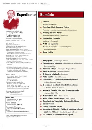 Fundada em 21 de janeiro de 1883
Fundador: Augusto Elias da Silva
Revista de Espiritismo Cristão
Ano 124 / Outubro, 2006 / No
2.131
ISSN 1413-1749
Propriedade e orientação da
FEDERAÇÃO ESPÍRITA BRASILEIRA
Diretor: NESTOR JOÃO MASOTTI
Diretor-substituto e Editor: ALTIVO FERREIRA
Redatores: AFFONSO BORGES GALLEGO SOARES, ANTONIO
CESAR PERRI DE CARVALHO, EVANDRO
NOLETO BEZERRA E LAURO DE OLIVEIRA SÃO THIAGO
Secretária: SÔNIA REGINA FERREIRA ZAGHETTO
Gerente: AMAURY ALVES DA SILVA
Gerente de Produção: GILBERTO ANDRADE
Equipe de Diagramação: SARAÍ AYRES TORRES, AGADYR
TORRES E CLAUDIO CARVALHO
Equipe de Revisão: MÔNICA DOS SANTOS E WAGNA
CARVALHO
REFORMADOR: Registro de publicação
n
o
121.P.209/73 (DCDP do Departamento de Polí-
cia Federal do Ministério da Justiça),
CNPJ 33.644.857/0002-84 • I. E. 81.600.503
Direção e Redação:
Av. L-2 Norte • Q. 603 • Conj. F (SGAN)
70830-030 • Brasília (DF)
Tel.: (61) 2101-6150
FAX: (61) 3322-0523
Departamento Editorial e Gráfico:
Rua Souza Valente, 17 • 20941-040
Rio de Janeiro (RJ) • Brasil
Tel.: (21) 2187-8282 • FAX: (21) 2187-8298
E-mail: redacao.reformador@febrasil.org.br
Home page: http://www.febnet.org.br
E-mail: feb@febrasil.org.br e
webmaster@febnet.org.br
Projeto gráfico da revista: JULIO MOREIRA
Capa: AGADYR TORRES PEREIRA
Editorial
Relembrando Kardec
Entrevista: Gloria Avalos de Ynsfrán
Fomentar a paz através do conhecimento e do amor
Presença de Chico Xavier
Na trilha de Allan Kardec – André Luiz
Esflorando o Evangelho
Madalena – Emmanuel
A FEB e o Esperanto
As idéias de Zamenhof e a Doutrina Espírita –
Paulo Sérgio Viana
Seara Espírita
Não julgueis – Juvanir Borges de Souza
Campeonato da insensatez – Vianna de Carvalho e outros
Espíritos-espíritas
Realidade e ficção – Washington Borges de Souza
Saúde é trabalhar – Richard Simonetti
O Mestre e o Apóstolo – Emmanuel
Pedra angular – Dalva Silva Souza
Espiritismo – O Consolador prometido por Jesus
– Hugo Alvarenga Novaes
O necessário e delicado intercâmbio mediúnico
– Waldehir Bezerra de Almeida
Vianna de Carvalho – 80 anos de desencarnação
– Luciano Klein Filho
A resposta de Deus – Eliana Thomé
Muito à frente de seu tempo – Sônia Zaghetto
Capacitação do Trabalhador do Grupo Mediúnico
Santos Dumont
Divaldo Franco na FEB-Rio
Normalização Editorial – Padrão de qualidade editorial
dos livros febianos – Geraldo Campetti Sobrinho
Dia Estadual da Confraternização Espírita
5
8
11
16
17
18
22
24
27
30
32
33
36
38
39
41
4
12
14
21
34
42
SumárioExpediente
PARA O BRASIL
Assinatura anual RR$$ 3399,,0000
Número avulso RR$$ 55,,0000
PARA O EXTERIOR
Assinatura anual UUSS$$ 3355,,0000
AAssssiinnaattuurraa ddee RReeffoorrmmaaddoorr::
Tel.: (21) 2187-8264 • 2187-8274
EE--mmaaiill::
assinaturas.reformador@febrasil.org.br
reformador outubro 2006 - a.qxp 9/10/2006 11:13 Page 3
 
