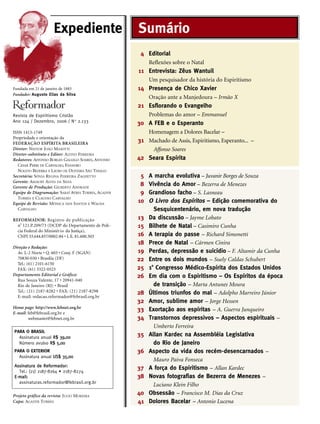 Fundada em 21 de janeiro de 1883
Fundador: Augusto Elias da Silva
Revista de Espiritismo Cristão
Ano 124 / Dezembro, 2006 / No
2.133
ISSN 1413-1749
Propriedade e orientação da
FEDERAÇÃO ESPÍRITA BRASILEIRA
Diretor: NESTOR JOÃO MASOTTI
Diretor-substituto e Editor: ALTIVO FERREIRA
Redatores: AFFONSO BORGES GALLEGO SOARES, ANTONIO
CESAR PERRI DE CARVALHO, EVANDRO
NOLETO BEZERRA E LAURO DE OLIVEIRA SÃO THIAGO
Secretária: SÔNIA REGINA FERREIRA ZAGHETTO
Gerente: AMAURY ALVES DA SILVA
Gerente de Produção: GILBERTO ANDRADE
Equipe de Diagramação: SARAÍ AYRES TORRES, AGADYR
TORRES E CLAUDIO CARVALHO
Equipe de Revisão: MÔNICA DOS SANTOS E WAGNA
CARVALHO
REFORMADOR: Registro de publicação
n
o
121.P.209/73 (DCDP do Departamento de Polí-
cia Federal do Ministério da Justiça),
CNPJ 33.644.857/0002-84 • I. E. 81.600.503
Direção e Redação:
Av. L-2 Norte • Q. 603 • Conj. F (SGAN)
70830-030 • Brasília (DF)
Tel.: (61) 2101-6150
FAX: (61) 3322-0523
Departamento Editorial e Gráfico:
Rua Souza Valente, 17 • 20941-040
Rio de Janeiro (RJ) • Brasil
Tel.: (21) 2187-8282 • FAX: (21) 2187-8298
E-mail: redacao.reformador@febrasil.org.br
Home page: http://www.febnet.org.br
E-mail: feb@febrasil.org.br e
webmaster@febnet.org.br
Projeto gráfico da revista: JULIO MOREIRA
Capa: AGADYR TORRES
Editorial
Reflexões sobre o Natal
Entrevista: Zêus Wantuil
Um pesquisador da história do Espiritismo
Presença de Chico Xavier
Oração ante a Manjedoura – Irmão X
Esflorando o Evangelho
Problemas do amor – Emmanuel
A FEB e o Esperanto
Homenagem a Dolores Bacelar –
Machado de Assis, Espiritismo, Esperanto... –
Affonso Soares
Seara Espírita
A marcha evolutiva – Juvanir Borges de Souza
Vivência do Amor – Bezerra de Menezes
Grandioso facho – S. Lasneau
O Livro dos Espíritos – Edição comemorativa do
Sesquicentenário, em nova tradução
Da discussão – Jayme Lobato
Bilhete de Natal – Casimiro Cunha
A terapia do passe – Richard Simonetti
Prece de Natal – Cármen Cinira
Perdas, depressão e suicídio – F. Altamir da Cunha
Entre os dois mundos – Suely Caldas Schubert
1oo
Congresso Médico-Espírita dos Estados Unidos
Em dia com o Espiritismo – Os Espíritos da época
de transição – Marta Antunes Moura
Últimos triunfos do mal – Adolpho Marreiro Júnior
Amor, sublime amor – Jorge Hessen
Exortação aos espíritas – A. Guerra Junqueiro
Transtornos depressivos – Aspectos espirituais –
Umberto Ferreira
Allan Kardec na Assembléia Legislativa
do Rio de Janeiro
Aspecto da vida dos recém-desencarnados –
Mauro Paiva Fonseca
A força do Espiritismo – Allan Kardec
Novas fotografias de Bezerra de Menezes –
Luciano Klein Filho
Obsessão – Francisco M. Dias da Cruz
Dolores Bacelar – Antonio Lucena
5
8
9
1o
13
15
16
18
19
22
25
26
28
32
33
34
35
36
37
38
40
41
4
11
14
21
30
31
42
SumárioExpediente
PARA O BRASIL
Assinatura anual RR$$ 3399,,0000
Número avulso RR$$ 55,,0000
PARA O EXTERIOR
Assinatura anual UUSS$$ 3355,,0000
AAssssiinnaattuurraa ddee RReeffoorrmmaaddoorr::
Tel.: (21) 2187-8264 • 2187-8274
EE--mmaaiill::
assinaturas.reformador@febrasil.org.br
 