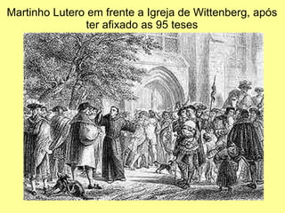 Martinho Lutero em frente a Igreja de Wittenberg, após ter afixado as 95 teses 