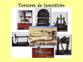 Torturas da Inquisição 
 