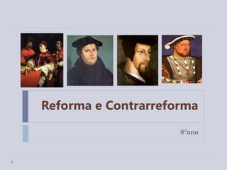 Reforma e Contrarreforma
8ºano
 