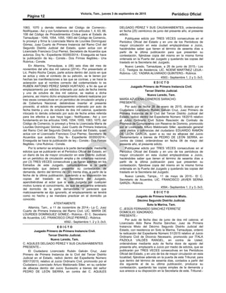 Victoria, Tam., jueves 3 de septiembre de 2015 Periódico Oficial
Página 12
1063, 1070 y demás relativos del Código de Comercio.-
Notifíquese.- Así y con fundamento en los artículos 1, 4, 63, 68,
108 del Código de Procedimientos Civiles para el Estado de
Tamaulipas - 1049, 1054, 1055, 1063 del Código de Comercio,
lo proveyó y firma la Licenciada María de Lourdes Domínguez
Gómez, Juez Cuarto de Primera Instancia del Ramo Civil del
Segundo Distrito Judicial del Estado, quien actúa con el
Licenciado Francisco Cruz Pierrez, Secretario de Acuerdos que
autoriza. Doy fe.- Expediente 00350/2014.- Enseguida se hace
la publicación de ley.- Conste.- Dos Firmas Ilegibles.- Una
Rubrica.- Conste.
En Altamira, Tamaulipas, a (06) seis días del mes de
noviembre del año dos mil catorce (2014).- Por presentado al
Lic. Pedro Rocha Carpio, parte actora dentro del Juicio en que
se actúa y visto el contexto de su petición, se le tienen por
hechas las manifestaciones a las que se contrae, y se hace la
aclaración que el nombre correcto del codemandado lo es
RUBÉN ANTONIO PÉREZ SANDI HURTADO, a fin de que el
emplazamiento por edictos ordenado por auto de fecha treinta
y uno de octubre de dos mil catorce, se realice a dicha
persona, así mismo dicho emplazamiento deberá realizarse por
tres veces consecutivas en un periódico de circulación amplia y
de Cobertura Nacional, debiéndose insertar el presente
proveído, al edicto de emplazamiento ordenado por auto de
fecha treinta y uno de octubre de dos mil catorce, quedando
intocado lo demás ordenado por auto de fecha antes referida
para los efectos a que haya lugar.- Notifíquese.- Así y con
fundamento en los artículos 1049, 1054, 1055, 1063, 1070, del
Código de Comercio, lo proveyó y firma la Licenciada María de
Lourdes Domínguez Gómez, Juez Cuarto de Primera Instancia
del Ramo Civil del Segundo Distrito Judicial del Estado, quien
actúa con el Licenciado Francisco Cruz Pierrez, Secretario de
Acuerdos que autoriza. Day fe.- Expediente 00350/2014.-
Enseguida se hace la publicación de ley.- Conste.- Dos Firmas
Ilegibles.- Una Rubrica.- Conste.
Por lo anterior se emplaza a la parte demandada, mediante
edictos que se publicarán en el Periódico Oficial del Estado, en
un diario de los de mayor circulación en este Distrito Judicial,
en un periódico de circulación amplia y de cobertura nacional,
por (3) TRES VECES consecutivas y se fijaran además en los
Estrados de este Juzgado, comunicándose a la parte
demandada que deberá presentar su contestación de
demanda, dentro del término de (30) treinta días, a partir de la
fecha de la última publicación, quedando a su disposición las
copias del traslado en la Secretaría del Juzgado,
apercibiéndose al actor que si este Juzgado por cualquier
motivo tuviera el conocimiento, de que se encuentra enterado
del domicilio de la parte demandada, o pareciere que
maliciosamente se dijo ignorarlo, el emplazamiento se tendrá
como no hecho y se mandara practicar en el domicilio ya
conocido.
ATENTAMENTE
Altamira, Tam., a 11 de noviembre de 2014.- La C. Juez
Cuarto de Primera Instancia del Ramo Civil, LIC. MARÍA DE
LOURDES DOMÍNGUEZ GÓMEZ.- Rúbrica.- El C. Secretario
de Acuerdos, LIC. FRANCISCO CRUZ PIERREZ.- Rúbrica.
4592.- Septiembre 1, 2 y 3.-3v3.
E D I C T O
Juzgado Primero de Primera Instancia Civil.
Tercer Distrito Judicial.
Nuevo Laredo, Tam.
C. AQUILES DELGADO PÉREZ Y SUS CAUSAHABIENTES
PRESENTE.-
El Ciudadano Licenciado Rubén Galván Cruz, Juez
Primero de Primera Instancia de lo Civil del Tercer Distrito
Judicial en el Estado, radicó dentro del Expediente Número
00017/2015, relativo al Juicio Ordinario Civil, promovido por el
Ciudadano Licenciado Arturo Maldonado Siller, en su carácter
de albacea dentro del Juicio Sucesorio a bienes del señor
PEDRO DE LEÓN SIERRA, en contra del C. AQUILES
DELGADO PÉREZ Y SUS CAUSAHABIENTES, ordenándose
en fecha (25) veinticinco de junio del presente año, el presente
edicto.
Publíquese edicto por TRES VECES consecutivas en el
Periódico Oficial del Estado y en uno de los Periódicos de
mayor circulación en esta ciudad emplazándose a Juicio,
haciéndoles saber que tienen el término de sesenta días a
partir de la última publicación para que presenten su
contestación, fijándose copia del mismo en la misma forma
ordenada en la Puerta del Juzgado y quedando las copias del
traslado en la Secretaria del. Juzgado.
Nuevo Laredo, Tamaulipas, a 26 de junio de 2015.- Los
C.C. Testigos de Asistencia, LIC. NOEMÍ MARTÍNEZ LEIJA.-
Rúbrica.- LIC. YADIRA ALVARADO QUINTERO.- Rúbrica.
4593.- Septiembre 1, 2 y 3.-3v3.
E D I C T O
Juzgado Primero de Primera Instancia Civil.
Tercer Distrito Judicial.
Nuevo Laredo, Tam.
MARÍA AZUCENA CISNEROS SARACHO.
PRESENTE:
Por auto de fecha 26 de enero de 2015, dictado por el
Ciudadano Licenciado Rubén Galván Cruz, Juez Primero de
Primera Instancia de lo Civil del Tercer Distrito Judicial del
Estado, radicó dentro del Expediente Número 18/2015 relativo
al Juicio Ordinario Civil Sobre Rescisión de Contrato de
Promesa de Compraventa con Reserva de Dominio, promovido
por el Licenciado Arturo Maldonado Siller, apoderado general
para pleitos y cobranzas del ciudadano EDUARDO RAMÓN
DE LEÓN GARCÍA, quien a su vez es albacea del Juicio
Testamentario a bienes de PEDRO DE LEÓN SERRA, en
contra de Usted, ordenándose en fecha 08 de mayo del
presente año, el presente edicto.
Publíquese edicto por TRES VECES consecutivas en el
Periódico Oficial del Estado y en uno de los periódicos de
mayor circulación en esta ciudad emplazándose a Juicio,
haciéndoles saber que tienen el término de sesenta días a
partir de la última publicación para que presenten su
contestación, fijándose copia del mismo en la misma forma
ordenada en la Puerta del Juzgado y quedando las copias del
traslado en la Secretaria del Juzgado.
Nuevo Laredo, Tamps., 11 de mayo de 2015.- El C.
Secretario de Acuerdos, LIC. FRANCISCO JAVIER SERNA
GARZA.- Rúbrica.
4594.- Septiembre 1, 2 y 3.-3v3.
E D I C T O
Juzgado de Primera Instancia Mixto.
Décimo Segundo Distrito Judicial.
Soto la Marina, Tam.
C. JESÚS FERNANDO SÁNCHEZ FERRETIZ
DOMICILIO: IGNORADO.
PRESENTE.-
Por auto de fecha diez de junio de dos mil catorce, el
Licenciado Aldo Rene Rocha Sánchez, Juez de Primera
Instancia Mixto del Décimo Segundo Distrito Judicial del
Estado, con residencia en Soto la Marina, Tamaulipas, ordenó
la radicación del Expediente Número 51/2015 relativo al Juicio
Ordinario Civil de Divorcio Necesario, promovido por ÍTALA
PAZIOLA VALDÉS RANGEL, en contra de Usted;
ordenándose mediante auto de fecha doce de agosto del
presente año, emplazarlo a Juicio por medio de edictos, que se
publicarán por TRES VECES consecutivas en los Periódicos
Oficial del Estado, y en uno de los de mayor circulación en esta
localidad, fijándose además en la puerta de este Tribunal, para
que dentro del término de sesenta días, contados a partir del
día siguiente al de su última publicación, produzca su
contestación, quedando las copias simples de la demanda y
sus anexos a su disposición en la Secretaria de este. Tribunal.-
 