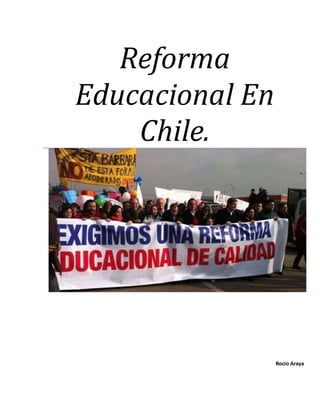 Reforma
Educacional En
Chile.
Rocío Araya
 