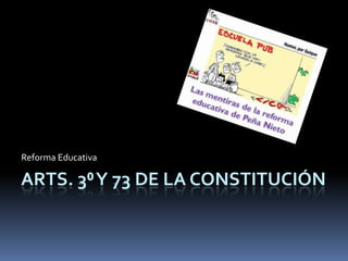 ARTS. 3⁰Y 73 DE LA CONSTITUCIÓN
Reforma Educativa
 