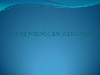 LA REFORMA EN RESUMEN:

 