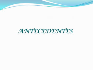 ANTECEDENTES

 