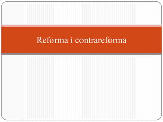 Reforma i contrareforma
 