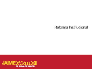 Reforma institucional para Jaime Castro