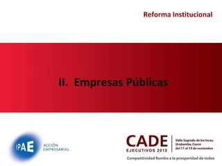 Reforma Institucional II.  Empresas Públicas 