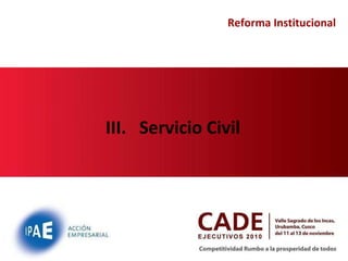 Reforma Institucional III.  Servicio Civil 