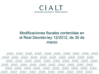 Modificaciones fiscales contenidas en
el Real Decreto-ley 12/2012, de 30 de
               marzo




            Real Decreto-ley 12/2012    1
 