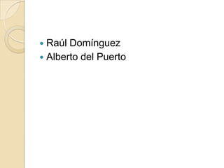  Raúl Domínguez
 Alberto del Puerto
 