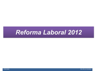 Reforma Laboral 2012




© Patxi Gaztelu                      RDL 3/2012, de 10 de febrero
 