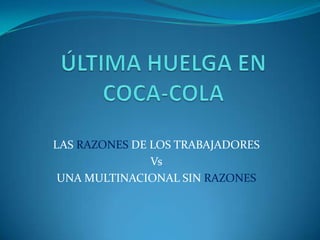 LAS RAZONES DE LOS TRABAJADORES
Vs
UNA MULTINACIONAL SIN RAZONES

 