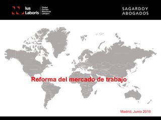 Reforma del mercado de trabajo ESPAÑA Junio 2010 Reforma del mercado de trabajo Madrid, Junio 2010 