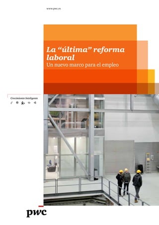www.pwc.es




                          La “última” reforma
                          laboral
                          Un nuevo marco para el empleo




Crecimiento Inteligente
 