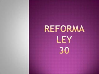 reforma ley 30 