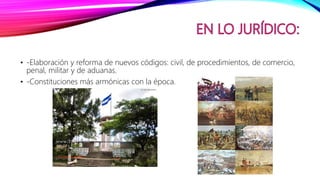 • -Elaboración y reforma de nuevos códigos: civil, de procedimientos, de comercio,
penal, militar y de aduanas.
• -Constituciones más armónicas con la época.
 