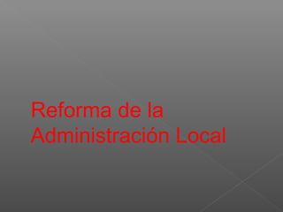 Reforma de la
Administración Local

 