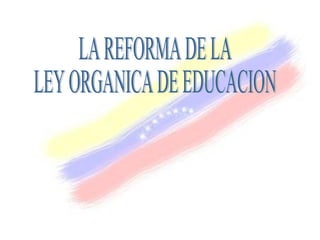 LA REFORMA DE LA LEY ORGANICA DE EDUCACION 