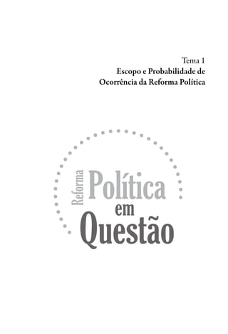 Tema 1
Escopo e Probabilidade de
Ocorrência da Reforma Política
 