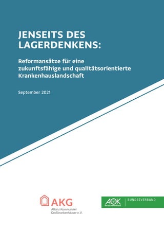 JENSEITS DES
LAGERDENKENS:
Reformansätze für eine
zukunftsfähige und qualitätsorientierte
Krankenhauslandschaft
September 2021
 