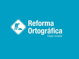 Reforma Ortográfica - Edição revisada