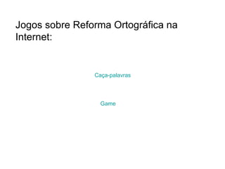 Jogos sobre Reforma Ortográfica na Internet: Caça-palavras Game 