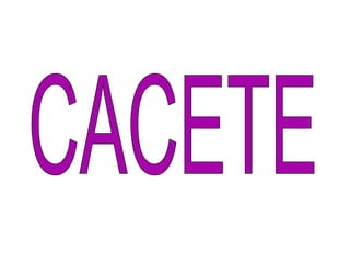 CACETE 