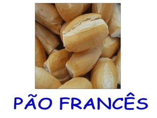 PÃO FRANCÊS 