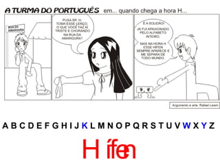 A B C D E F G H I J  K  L M N O P Q R S T U V  W  X  Y  Z Hífen 