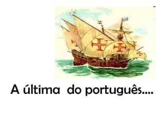 A última  do português.... 