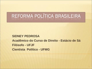SIDNEY PEDROSA Acadêmico do Curso de Direito - Estácio de Sá Filósofo - UFJF Cientista  Político - UFMG 