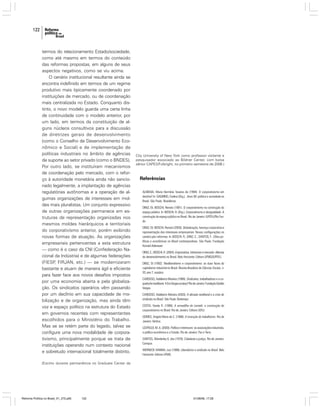 122

termos do relacionamento Estado/sociedade,
como até mesmo em termos do conteúdo
das reformas propostas, em alguns de seus
aspectos negativos, como se viu acima.
O cenário institucional resultante ainda se
encontra indefinido em termos de um regime
produtivo mais tipicamente coordenado por
instituições de mercado, ou de coordenação
mais centralizada no Estado. Conquanto distinto, o novo modelo guarda uma certa linha
de continuidade com o modelo anterior, por
um lado, em termos da constituição de alguns núcleos consultivos para a discussão
de diretrizes gerais de desenvolvimento
(como o Conselho de Desenvolvimento Econômico e Social) e de implementação de
políticas industriais no âmbito de agências
de suporte ao setor privado (como o BNDES).
Por outro lado, se instituíram mecanismos
de coordenação pelo mercado, com o reforço à autoridade monetária ainda não sancionado legalmente, a implantação de agências
regulatórias autônomas e a operação de algumas organizações de interesses em moldes mais pluralistas. Um conjunto expressivo
de outras organizações permanece em estruturas de representação organizadas nos
mesmos moldes hierárquicos e territoriais
do corporativismo anterior, porém exibindo
novas formas de atuação. As organizações
empresariais pertencentes a esta estrutura
— como é o caso da CNI (Confederação Nacional da Indústria) e de algumas federações
(FIESP FIRJAN, etc.) — se modernizaram
,
bastante e atuam de maneira ágil e eficiente
para fazer face aos novos desafios impostos
por uma economia aberta e pela globalização. Os sindicatos operários vêm passando
por um declínio em sua capacidade de mobilização e de organização, mas ainda têm
voz e espaço político na estrutura do Estado
em governos recentes com representantes
escolhidos para o Ministério do Trabalho.
Mas se se retém parte do legado, talvez se
configure uma nova modalidade de corporativismo, principalmente porque se trata de
instituições operando num contexto nacional
e sobretudo internacional totalmente distinto.

City University of New York como professor visitante e
pesquisador associado ao Bildner Center, com bolsa
sênior CAPES/Fulbright, no primeiro semestre de 2006.)

Referências
ALMEIDA, Maria Hermínia Tavares de (1994). O corporativismo em
declínio? In: DAGNINO, Evelina (Org.). Anos 90: política e sociedade no
Brasil. São Paulo: Brasiliense.
DINIZ, Eli; BOSCHI, Renato (1991). O corporativismo na construção do
espaço público. In: BOSCHI, R. (Org.). Corporativismo e desigualdade. A
construção do espaço público no Brasil. Rio de Janeiro: IUPERJ/Rio Fundo.
DINIZ, Eli; BOSCHI, Renato (2000). Globalização, herança corporativa e
representação dos interesses empresariais: Novas configurações no
cenário pós-reformas. In: BOSCHI, R.; DINIZ, E.; SANTOS, F.. Elites políticas e econômicas no Brasil contemporâneo. São Paulo: Fundação
Konrad-Adenauer.
DINIZ, E.; BOSCHI, R. (2004). Empresários, interesses e mercado: dilemas
do desenvolvimento no Brasil. Belo Horizonte: Editora UFMG/IUPERJ.
DINIZ, Eli (1992). Neoliberalismo e corporativismo: as duas faces do
capitalismo industrial no Brasil. Revista Brasileira de Ciências Sociais, n.
20, ano 7, outubro.
CARDOSO, Adalberto Moreira (1999). Sindicatos, trabalhadores e a coqueluche neoliberal. A Era Vargas acabou? Rio de Janeiro: Fundação Getúlio
Vargas.
CARDOSO, Adalberto Moreira (2003). A década neoliberal e a crise do
sindicato no Brasil. São Paulo: Boitempo.
COSTA, Vanda R. (1999). A armadilha do Leviatã: a construção do
corporativismo no Brasil. Rio de Janeiro: Editora UERJ.
GOMES, Angela Maria de C. (1988). A invenção do trabalhismo. Rio de
Janeiro: Vértice.
LEOPOLDI, M. A. (2000). Política e interesses: as associações industriais,
a política econômica e o Estado. Rio de Janeiro: Paz e Terra.
SANTOS, Wanderley G. dos (1979). Cidadania e justiça. Rio de Janeiro:
Campus.
WERNECK VIANNA, Luiz (1999). Liberalismo e sindicato no Brasil. Belo
Horizonte: Editora UFMG.

(Escrito durante permanência no Graduate Center da

Reforma Política no Brasil_01_272.p65

122

01/08/06, 17:28

 