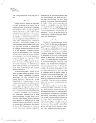 134

que conseguem mudar suas posições na
lista.
•••
O Brasil adotou o sistema de lista aberta
em 1945, antes de outros países que se
notabilizaram por utilizá-la (ela foi adotada
na Finlândia em 1955 e no Chile em 1958). O
sistema atualmente em vigor no país oferece
duas opções aos eleitores: votar em um
nome (voto nominal) ou em um partido (voto
de legenda). As cadeiras obtidas pelos partidos (ou coligações entre partidos) são ocupadas pelos candidatos mais votados de
cada lista. É importante sublinhar que as
coligações entre os partidos funcionam como
uma única lista; ou seja, os mais votados
da coligação, independentemente do partido ao qual pertençam, se elegem. Diferentemente de outros países (Chile, Finlândia e
Polônia) onde os eleitores têm que obrigatoriamente votar em um nome da lista para ter
o seu voto contado para o partido, no Brasil
os eleitores têm a opção de votar em um
nome ou em um partido (legenda). O voto
de legenda é contado para distribuir as cadeiras entre os partidos, mas não tem nenhum efeito na distribuição das cadeiras
entre os candidatos.
Já na década de 1950 o sistema de lista
aberta brasileiro passou a receber críticas
de alguns políticos e estudiosos. Dois pontos
apareceram com mais freqüência nestas
críticas. O primeiro é que durante a campanha eleitoral, ao invés de cooperarem entre
si, os candidatos seriam estimulados a competirem pelas possíveis cadeiras obtidas
pelos partidos. O segundo é que os candidatos teriam fortes incentivos para pedir voto
para si, mas poucos incentivos para enfatizar
a campanha partidária, o que contribuiria
para promover a “personalização” e enfraquecer os partidos. Em geral, essas críticas
estavam associadas a outras dirigidas a
outros aspectos do funcionamento da representação proporcional no Brasil (a distorção
na representação das cadeiras dos estados
na Câmara dos Deputados; os efeitos da
fórmula eleitoral e a regra das coligações).

Reforma Política no Brasil_01_272.p65

134

Por essa razão, as propostas de reforma eleitoral procuravam ser uma opção não para a
lista aberta em particular, mas sim à representação proporcional. Durante as décadas
de 1960 e 1970 o sistema majoritário (conhecido no meio político como voto distrital)
foi a opção dominante nas propostas de reforma eleitoral. Nas décadas de 1980 e 1990
houve uma preferência por propostas que
defendiam a adoção de alguma variação de
sistema misto (conhecido no meio político
como voto distrital-misto).
•••
Em 2003, a Comissão Especial de Reforma Política da Câmara dos Deputados,
presidida pelo deputado Ronaldo Caiado
(PFL), sugeriu a substituição do sistema de
lista aberta pelo de lista fechada nas eleições
para Câmara dos Deputados, Assembléias
Legislativas e Câmaras Municipais. Segundo
os defensores da proposta, a lista fechada
deveria ser adotada por duas razões. A primeira é o fortalecimento dos vínculos entre
os eleitores e os partidos. A segunda é que
apenas a lista fechada é compatível com o
financiamento exclusivamente público das
campanhas eleitorais, outra proposta que
constava do relatório. O argumento é que
seria impossível controlar os gastos do fundo
de campanha devido ao grande número de
candidatos que disputam as eleições. A proposta de adoção da lista fechada no Brasil
gerou controvérsia entre estudiosos, políticos
e jornalistas. Entre os argumentos apresentados três merecem ser discutidos com
mais cuidado.
Redução da escolha dos eleitores. O sistema de lista aberta permite que o eleitor
faça duas escolhas simultaneamente: por
um determinado partido (ou coligação) e por
um determinado candidato que concorre por
esse partido (ou coligação). No sistema de
lista fechada o eleitor poderia apenas votar
no partido. Assim, nas situações em que o
eleitor tivesse alguma restrição por um ou
mais nomes dispostos nos primeiros lugares
da lista (e que provavelmente seriam eleitos)
ele não teria nada a fazer. Portanto, o eleitor
teria a sua margem de escolha reduzida.

01/08/06, 17:29

 